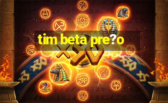 tim beta pre?o