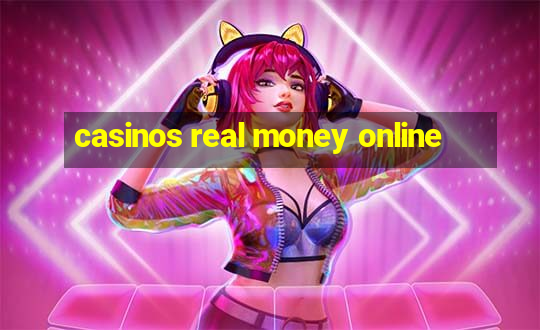 casinos real money online