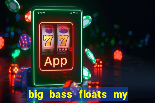 big bass floats my boat slot demo