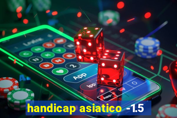 handicap asiatico -1.5