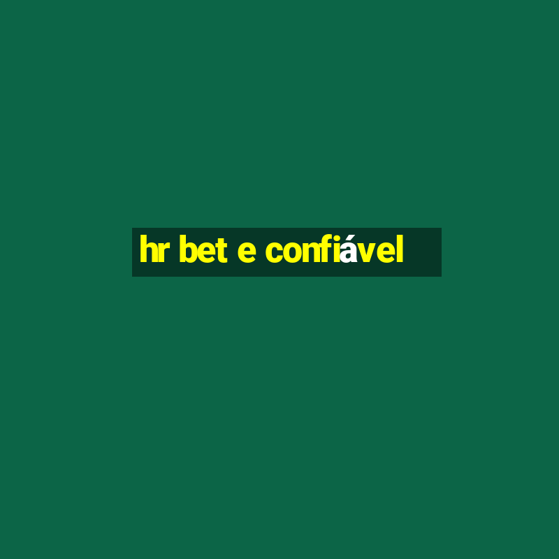 hr bet e confiável