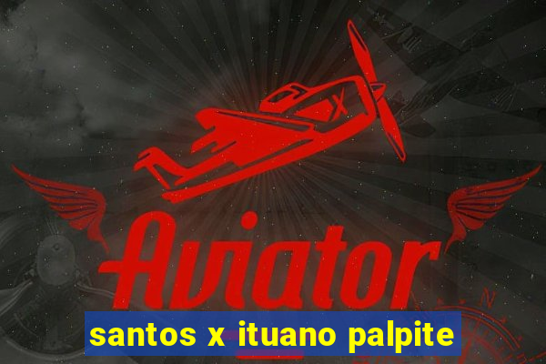 santos x ituano palpite