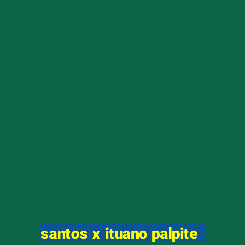 santos x ituano palpite