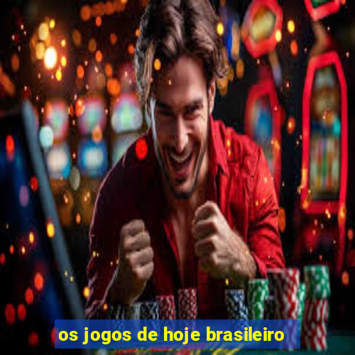 os jogos de hoje brasileiro