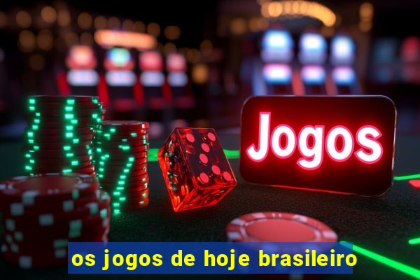 os jogos de hoje brasileiro