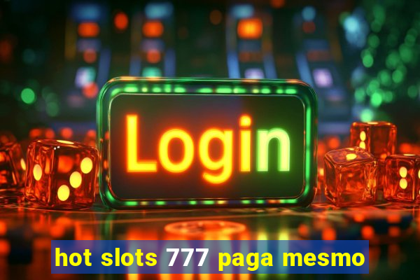 hot slots 777 paga mesmo