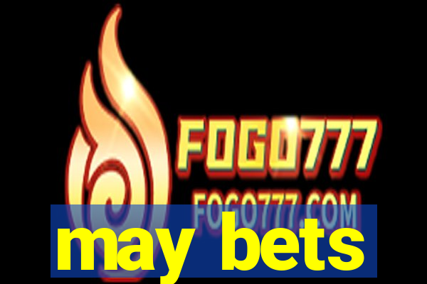 may bets