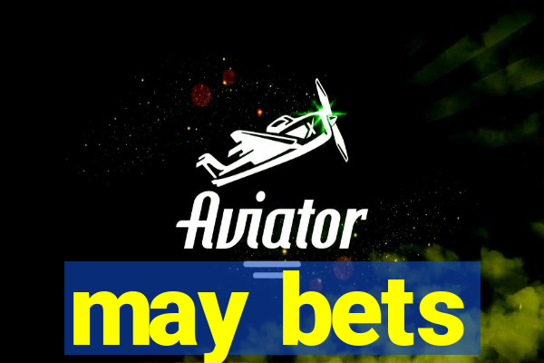 may bets