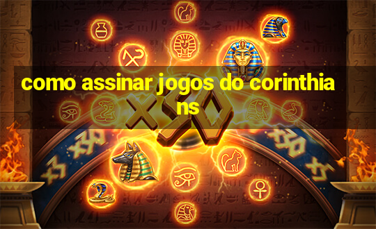 como assinar jogos do corinthians