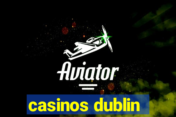 casinos dublin