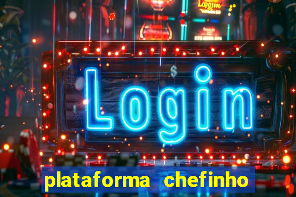 plataforma chefinho 777 bet