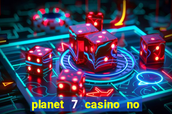 planet 7 casino no rules bonus