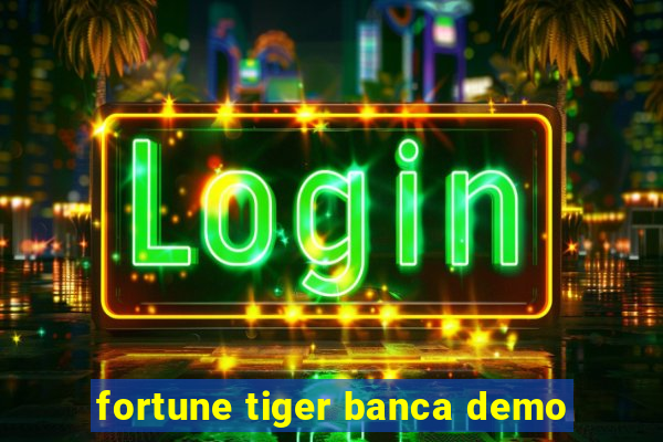 fortune tiger banca demo