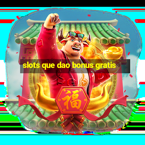 slots que dao bonus gratis