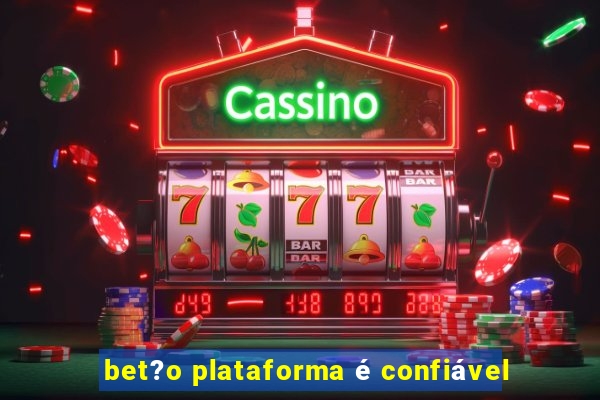 bet?o plataforma é confiável