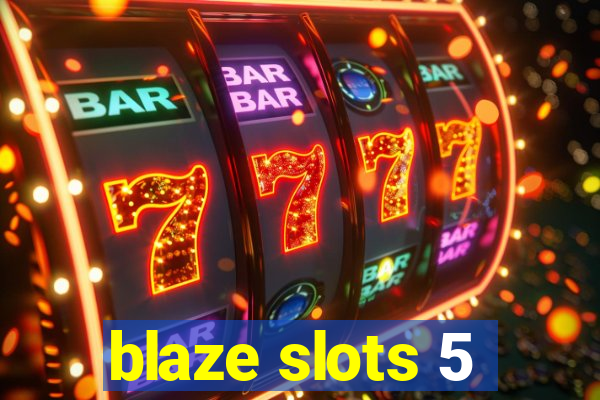 blaze slots 5