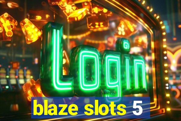 blaze slots 5