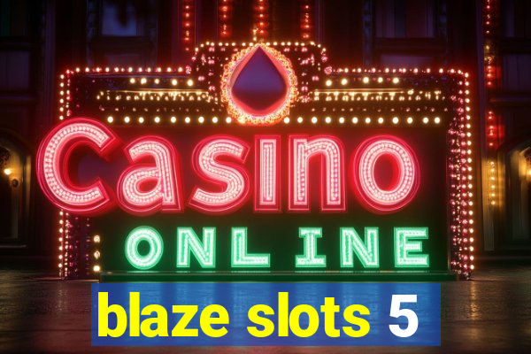 blaze slots 5