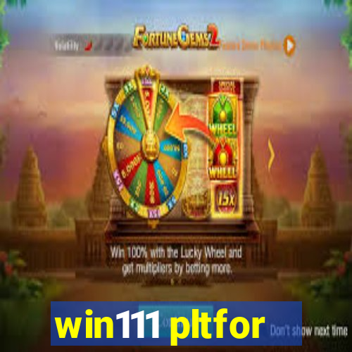 win111 pltfor