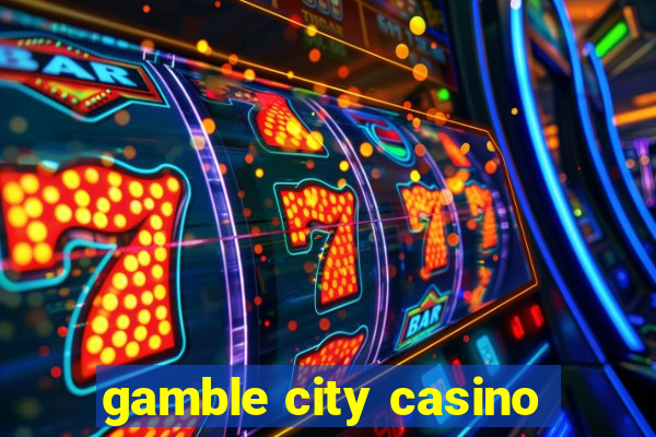 gamble city casino