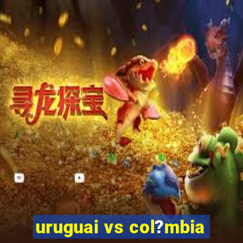 uruguai vs col?mbia