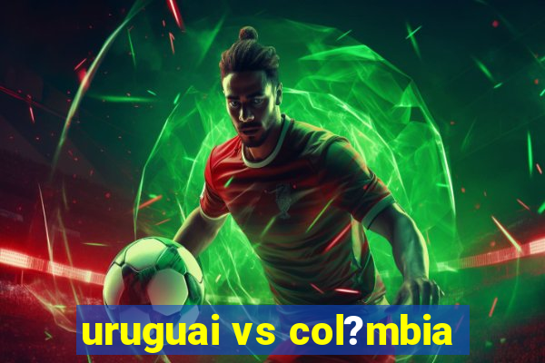 uruguai vs col?mbia