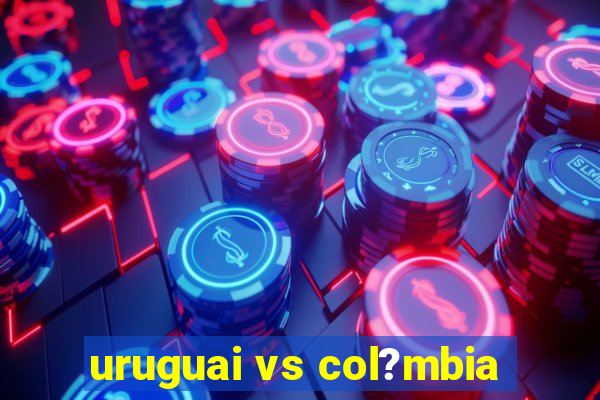 uruguai vs col?mbia