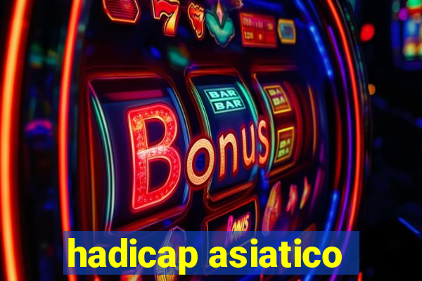 hadicap asiatico