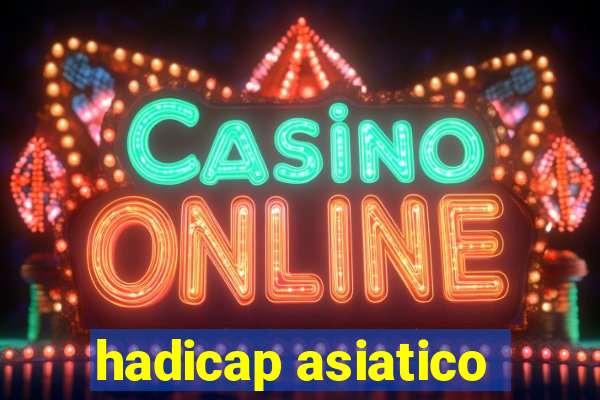 hadicap asiatico