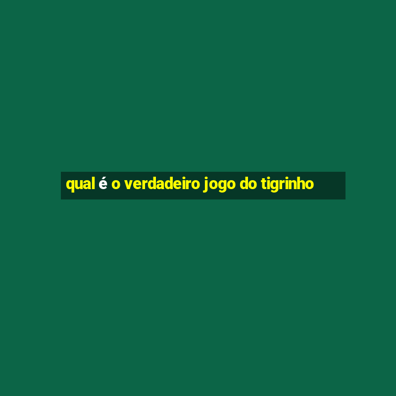 qual é o verdadeiro jogo do tigrinho