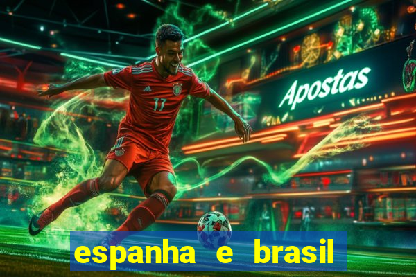 espanha e brasil ao vivo