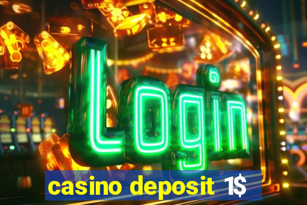 casino deposit 1$