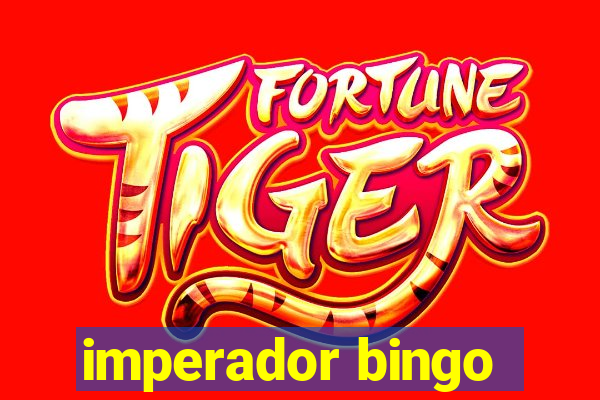 imperador bingo