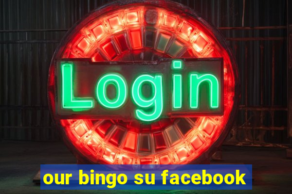 our bingo su facebook