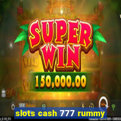 slots cash 777 rummy