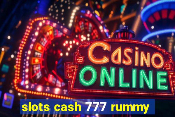 slots cash 777 rummy