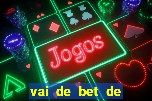 vai de bet de quem é