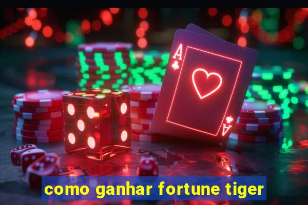 como ganhar fortune tiger