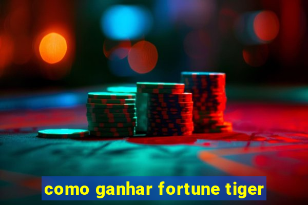 como ganhar fortune tiger