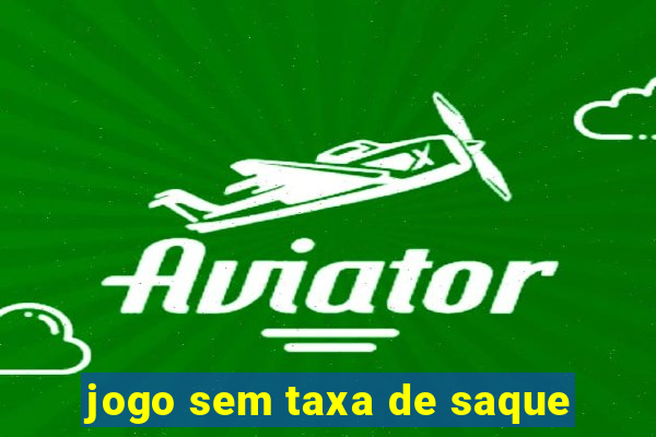 jogo sem taxa de saque