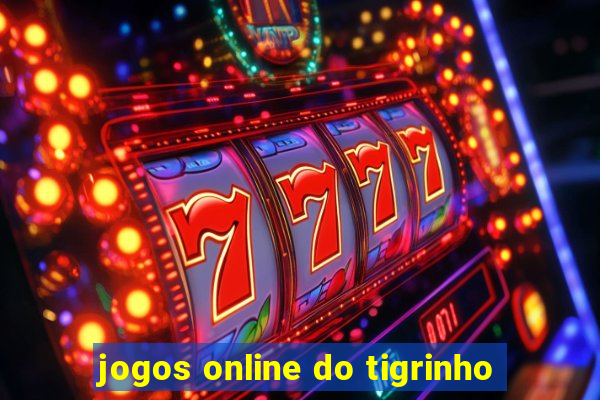 jogos online do tigrinho