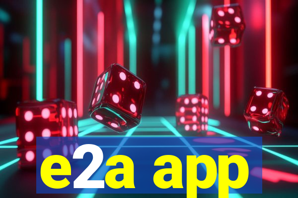 e2a app