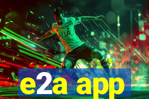 e2a app