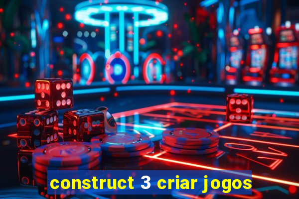 construct 3 criar jogos