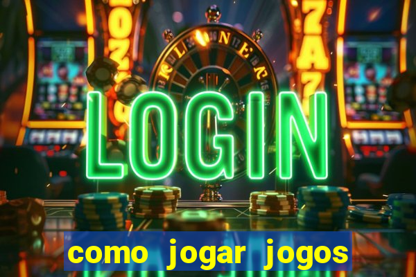 como jogar jogos de azar