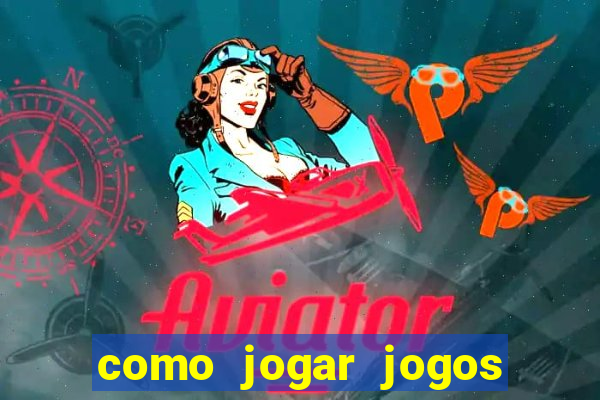 como jogar jogos de azar