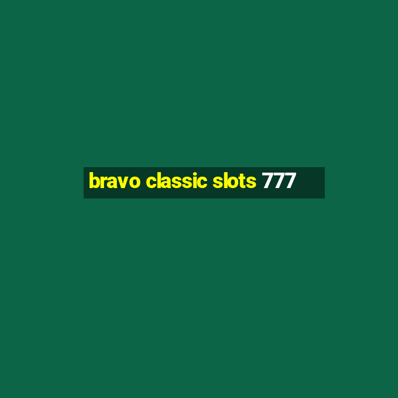 bravo classic slots 777