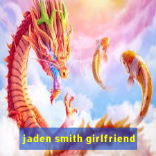 jaden smith girlfriend