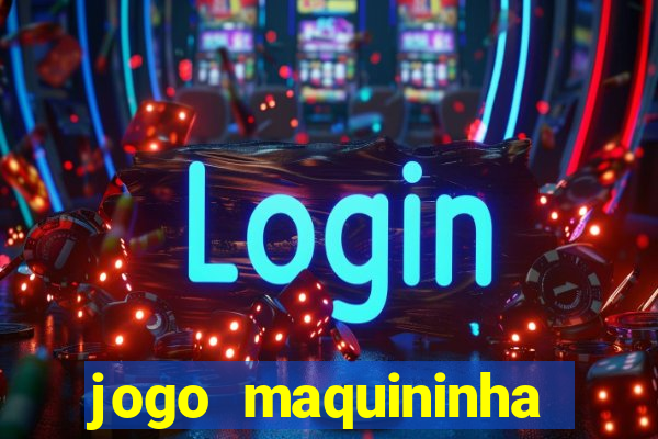 jogo maquininha ca?a níquel