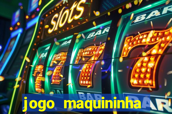 jogo maquininha ca?a níquel